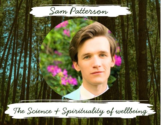 Sam Patterson — The Science & Spirituality of Wellbeing